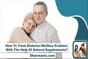 How To Treat Diabetes Mellitus Problem With The Help Of Natural Supplements?