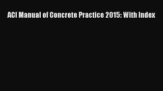 PDF Download ACI Manual of Concrete Practice 2015: With Index Read Online