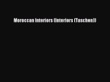 PDF Download Moroccan Interiors (Interiors (Taschen)) PDF Online