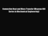 PDF Download Convective Heat and Mass Transfer (Mcgraw-Hill Series in Mechanical Engineering)