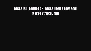 PDF Download Metals Handbook: Metallography and Microstructures PDF Online