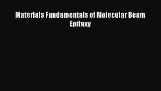PDF Download Materials Fundamentals of Molecular Beam Epitaxy Read Full Ebook