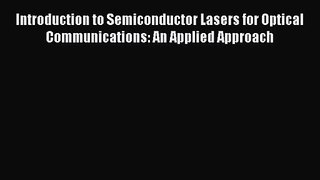 PDF Download Introduction to Semiconductor Lasers for Optical Communications: An Applied Approach