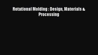PDF Download Rotational Molding : Design Materials & Processing Download Online