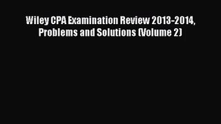 Read Wiley CPA Examination Review 2013-2014 Problems and Solutions (Volume 2) PDF Free