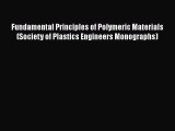 PDF Download Fundamental Principles of Polymeric Materials (Society of Plastics Engineers Monographs)