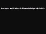 PDF Download Anelastic and Dielectric Effects in Polymeric Solids Read Online