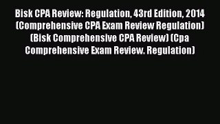 Read Bisk CPA Review: Regulation 43rd Edition 2014 (Comprehensive CPA Exam Review Regulation)