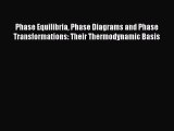 PDF Download Phase Equilibria Phase Diagrams and Phase Transformations: Their Thermodynamic