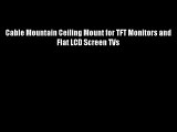 Cable Mountain Ceiling Mount for TFT Monitors and Flat LCD Screen TVs