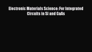 PDF Download Electronic Materials Science: For Integrated Circuits in SI and GaAs Download
