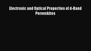PDF Download Electronic and Optical Properties of d-Band Perovskites Download Online