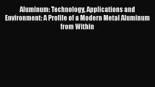 PDF Download Aluminum: Technology Applications and Environment: A Profile of a Modern Metal