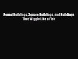 Read Round Buildings Square Buildings and Buildings That Wiggle Like a Fish PDF Online