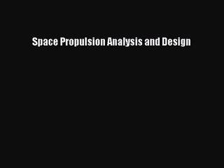 PDF Download Space Propulsion Analysis and Design PDF Full Ebook