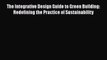 PDF Download The Integrative Design Guide to Green Building: Redefining the Practice of Sustainability