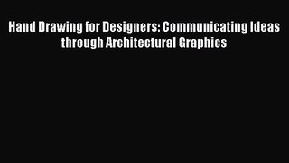 PDF Download Hand Drawing for Designers: Communicating Ideas through Architectural Graphics