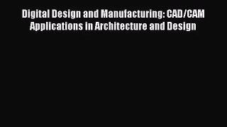 PDF Download Digital Design and Manufacturing: CAD/CAM Applications in Architecture and Design