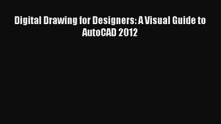 PDF Download Digital Drawing for Designers: A Visual Guide to AutoCAD 2012 Download Online