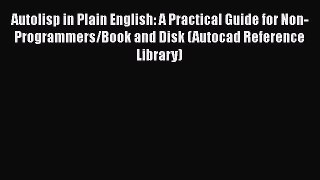 PDF Download Autolisp in Plain English: A Practical Guide for Non-Programmers/Book and Disk