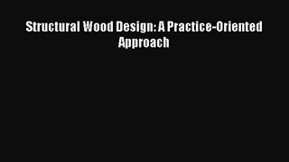 PDF Download Structural Wood Design: A Practice-Oriented Approach PDF Online