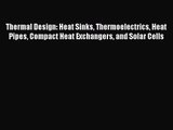 PDF Download Thermal Design: Heat Sinks Thermoelectrics Heat Pipes Compact Heat Exchangers