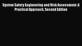 PDF Download System Safety Engineering and Risk Assessment: A Practical Approach Second Edition