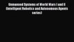 PDF Download Unmanned Systems of World Wars I and II (Intelligent Robotics and Autonomous Agents
