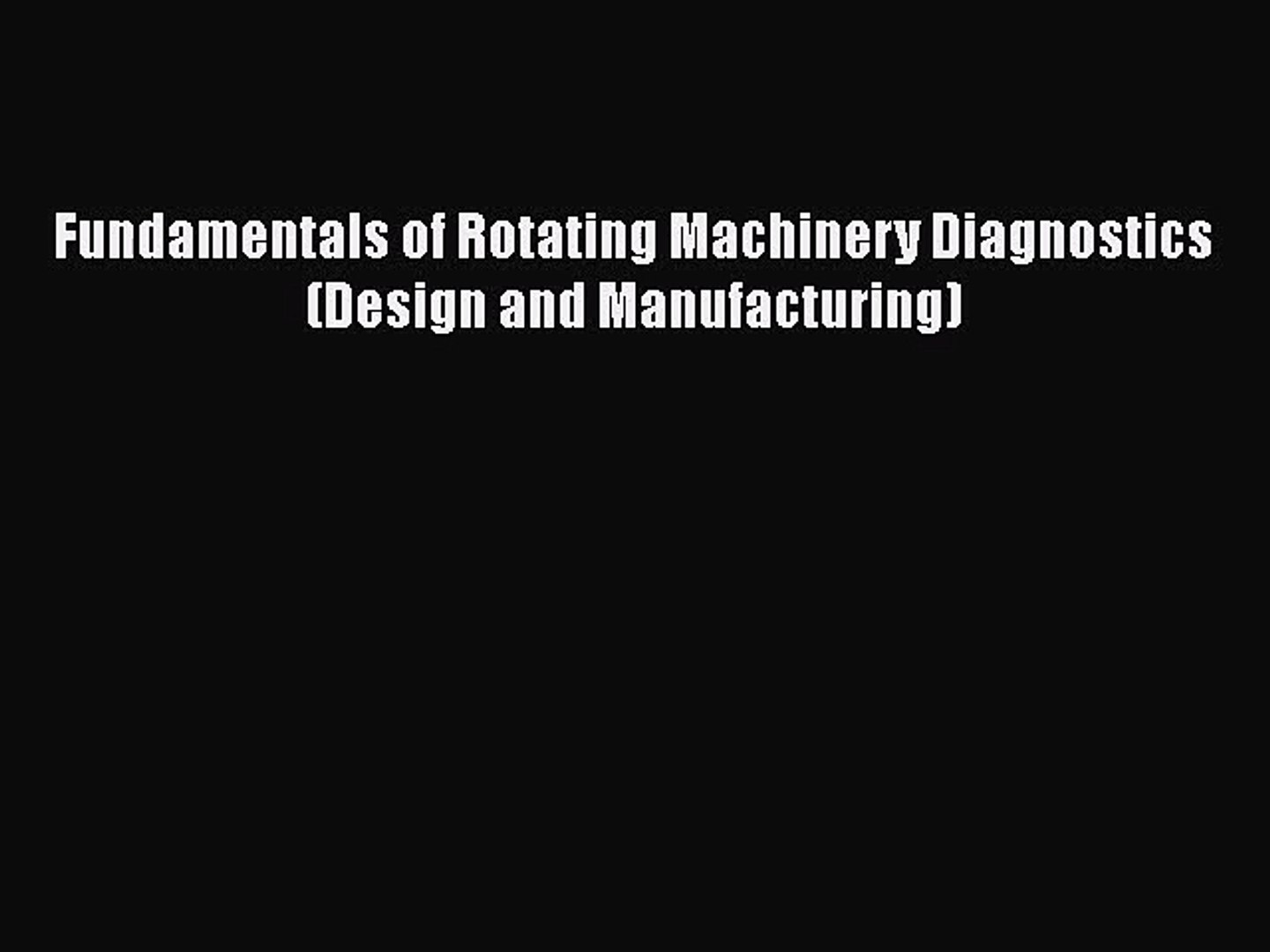 Pdf Download Fundamentals Of Rotating Machinery Diagnostics Design And Manufacturing Read Video Dailymotion