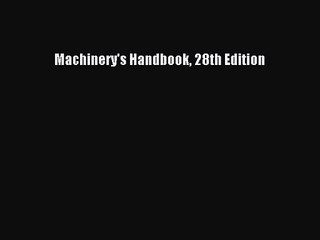PDF Download Machinery's Handbook 28th Edition Download Online