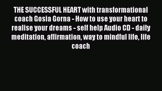 Download THE SUCCESSFUL HEART with transformational coach Gosia Gorna - How to use your heart