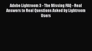 Download Adobe Lightroom 3 - The Missing FAQ - Real Answers to Real Questions Asked by Lightroom