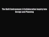 PDF Download The Built Environment: A Collaborative Inquiry Into Design and Planning Read Full