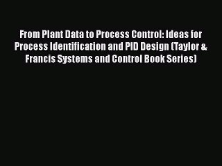 PDF Download From Plant Data to Process Control: Ideas for Process Identification and PID Design