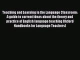 Teaching and Learning in the Language Classroom: A guide to current ideas about the theory