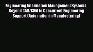 PDF Download Engineering Information Management Systems: Beyond CAD/CAM to Concurrent Engineering