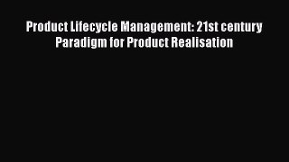 PDF Download Product Lifecycle Management: 21st century Paradigm for Product Realisation Download