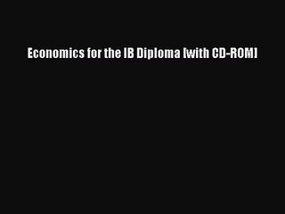 Economics for the IB Diploma [with CD-ROM] [Read] Online