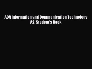 AQA Information and Communication Technology A2: Student's Book [PDF Download] Online