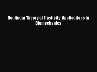 PDF Download Nonlinear Theory of Elasticity: Applications in Biomechanics Read Online