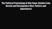 The Political Psychology of War Rape: Studies from Bosnia and Herzegovina (War Politics and