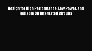 PDF Download Design for High Performance Low Power and Reliable 3D Integrated Circuits PDF
