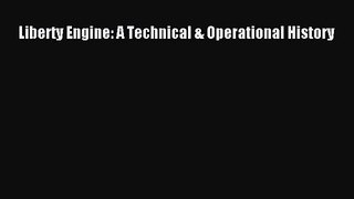 PDF Download Liberty Engine: A Technical & Operational History Read Online