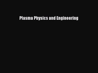 PDF Download Plasma Physics and Engineering Download Online
