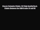 [PDF Download] Classic Dolomite Climbs: 102 High Quality Rock-Climbs Between the UIAA Grades
