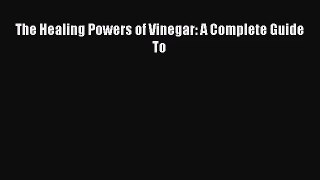 The Healing Powers of Vinegar: A Complete Guide To [PDF Download] Full Ebook