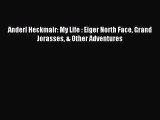 [PDF Download] Anderl Heckmair: My Life : Eiger North Face Grand Jorasses & Other Adventures