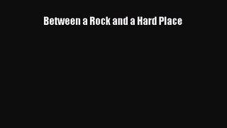 [PDF Download] Between a Rock and a Hard Place [Download] Full Ebook