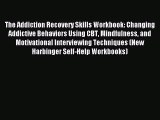 The Addiction Recovery Skills Workbook: Changing Addictive Behaviors Using CBT Mindfulness