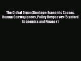 [PDF Download] The Global Organ Shortage: Economic Causes Human Consequences Policy Responses